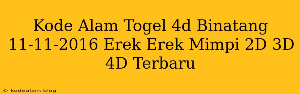 Kode Alam Togel 4d Binatang 11-11-2016 Erek Erek Mimpi 2D 3D 4D Terbaru