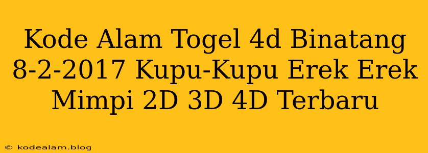 Kode Alam Togel 4d Binatang 8-2-2017 Kupu-Kupu Erek Erek Mimpi 2D 3D 4D Terbaru