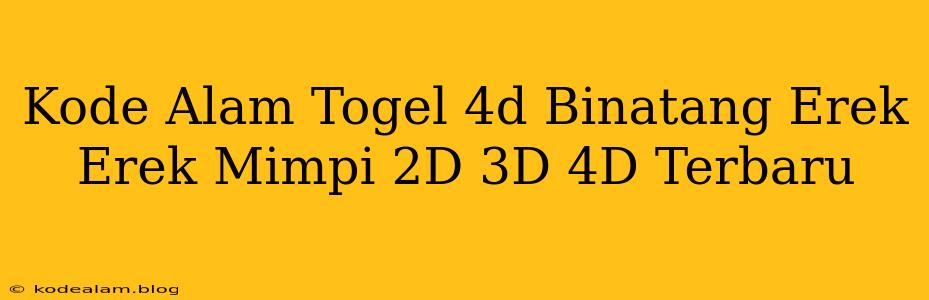 Kode Alam Togel 4d Binatang Erek Erek Mimpi 2D 3D 4D Terbaru
