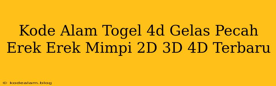 Kode Alam Togel 4d Gelas Pecah Erek Erek Mimpi 2D 3D 4D Terbaru