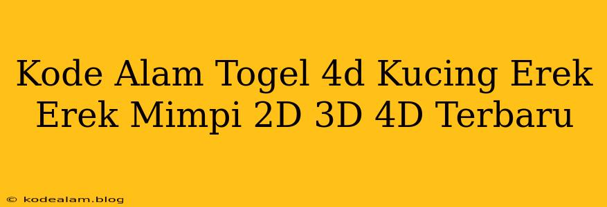 Kode Alam Togel 4d Kucing Erek Erek Mimpi 2D 3D 4D Terbaru