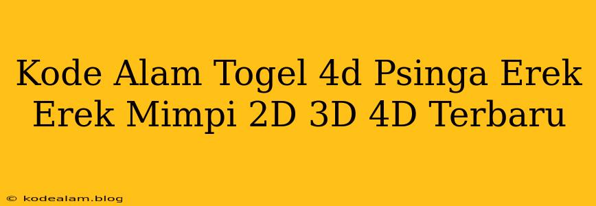 Kode Alam Togel 4d Psinga Erek Erek Mimpi 2D 3D 4D Terbaru