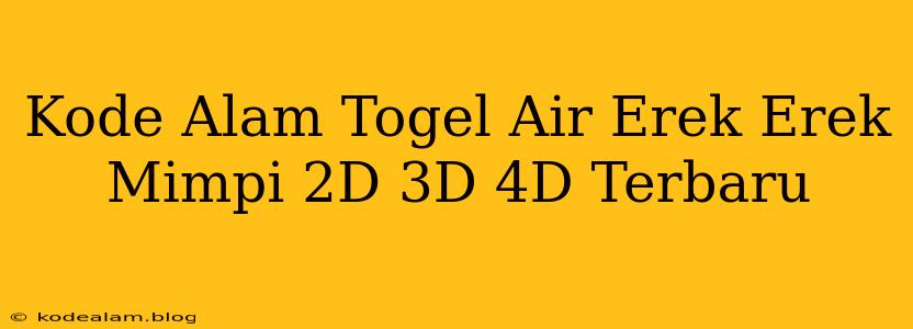 Kode Alam Togel Air Erek Erek Mimpi 2D 3D 4D Terbaru