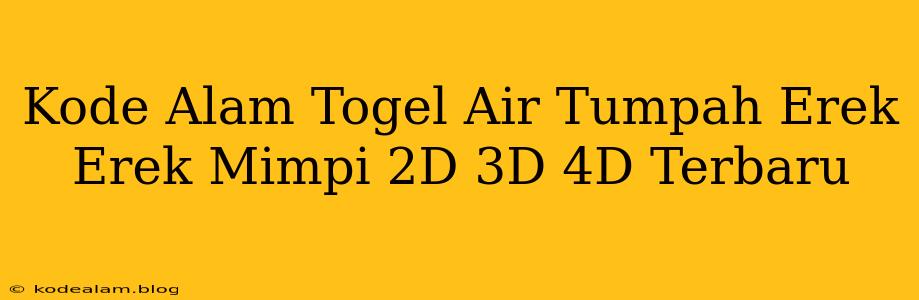 Kode Alam Togel Air Tumpah Erek Erek Mimpi 2D 3D 4D Terbaru