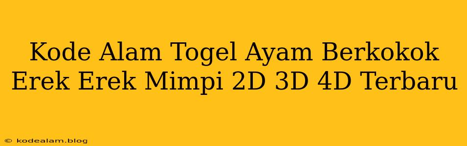 Kode Alam Togel Ayam Berkokok Erek Erek Mimpi 2D 3D 4D Terbaru