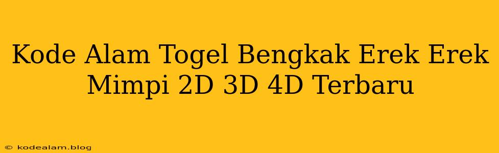Kode Alam Togel Bengkak Erek Erek Mimpi 2D 3D 4D Terbaru