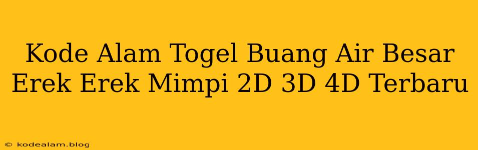 Kode Alam Togel Buang Air Besar Erek Erek Mimpi 2D 3D 4D Terbaru