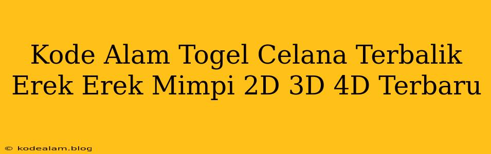 Kode Alam Togel Celana Terbalik Erek Erek Mimpi 2D 3D 4D Terbaru