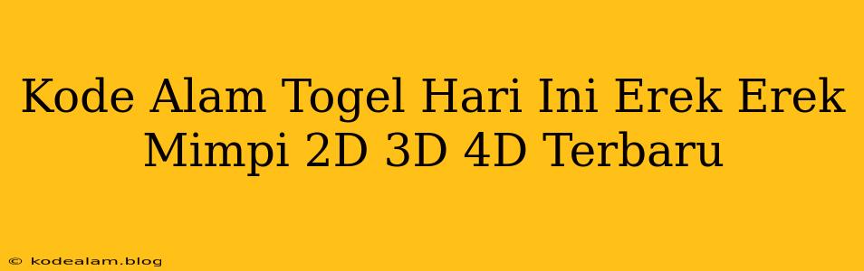 Kode Alam Togel Hari Ini Erek Erek Mimpi 2D 3D 4D Terbaru