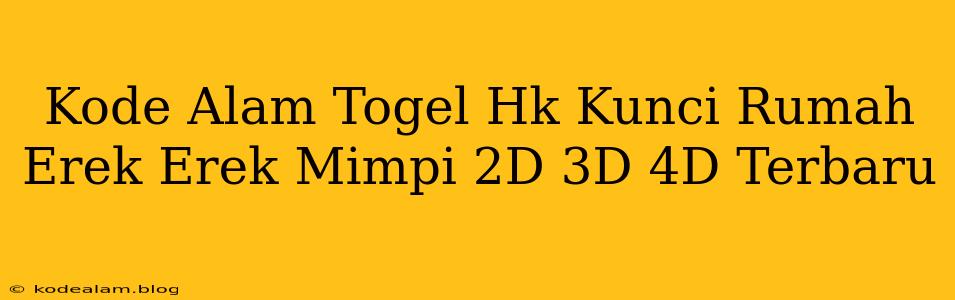 Kode Alam Togel Hk Kunci Rumah Erek Erek Mimpi 2D 3D 4D Terbaru