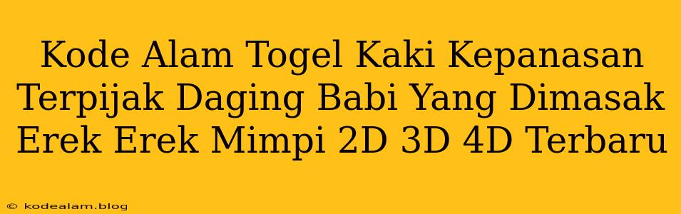 Kode Alam Togel Kaki Kepanasan Terpijak Daging Babi Yang Dimasak Erek Erek Mimpi 2D 3D 4D Terbaru