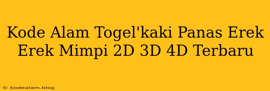Kode Alam Togel'kaki Panas Erek Erek Mimpi 2D 3D 4D Terbaru