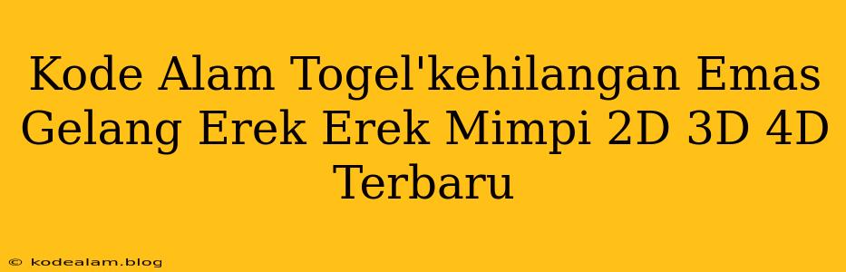 Kode Alam Togel'kehilangan Emas Gelang Erek Erek Mimpi 2D 3D 4D Terbaru