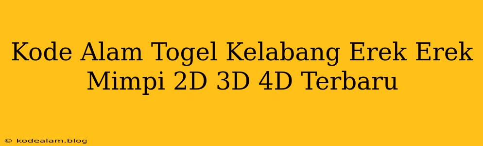 Kode Alam Togel Kelabang Erek Erek Mimpi 2D 3D 4D Terbaru