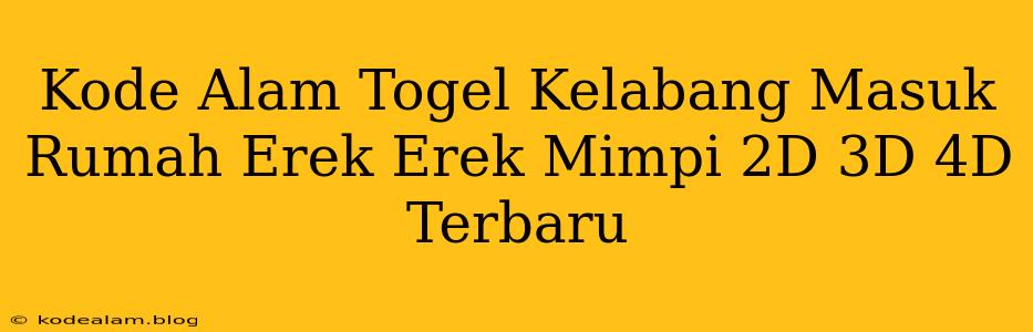 Kode Alam Togel Kelabang Masuk Rumah Erek Erek Mimpi 2D 3D 4D Terbaru