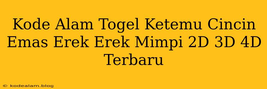 Kode Alam Togel Ketemu Cincin Emas Erek Erek Mimpi 2D 3D 4D Terbaru