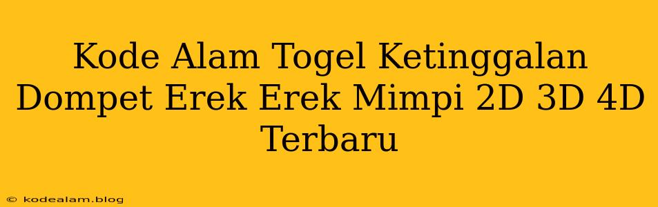 Kode Alam Togel Ketinggalan Dompet Erek Erek Mimpi 2D 3D 4D Terbaru