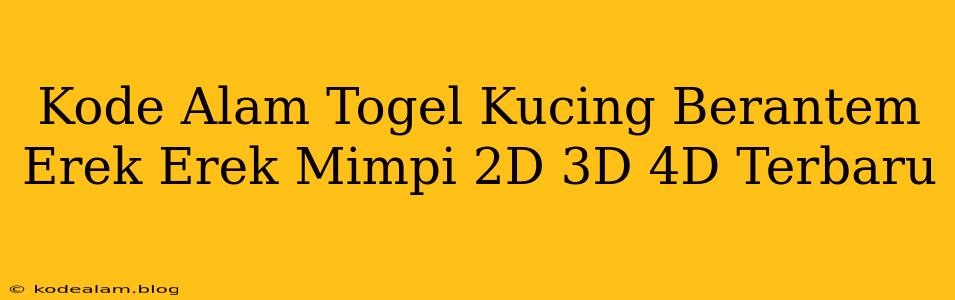 Kode Alam Togel Kucing Berantem Erek Erek Mimpi 2D 3D 4D Terbaru