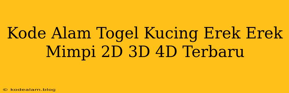 Kode Alam Togel Kucing Erek Erek Mimpi 2D 3D 4D Terbaru