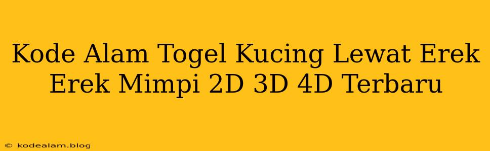 Kode Alam Togel Kucing Lewat Erek Erek Mimpi 2D 3D 4D Terbaru