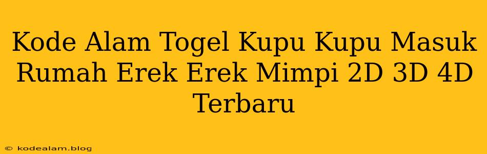Kode Alam Togel Kupu Kupu Masuk Rumah Erek Erek Mimpi 2D 3D 4D Terbaru