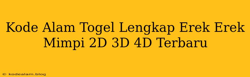 Kode Alam Togel Lengkap Erek Erek Mimpi 2D 3D 4D Terbaru