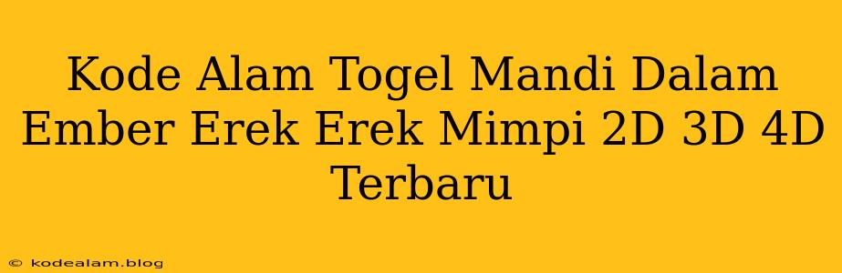 Kode Alam Togel Mandi Dalam Ember Erek Erek Mimpi 2D 3D 4D Terbaru