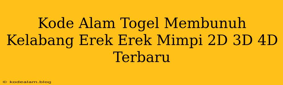 Kode Alam Togel Membunuh Kelabang Erek Erek Mimpi 2D 3D 4D Terbaru