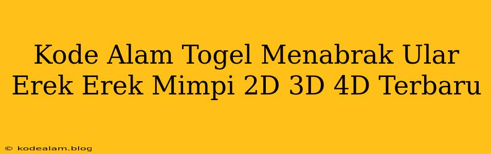 Kode Alam Togel Menabrak Ular Erek Erek Mimpi 2D 3D 4D Terbaru