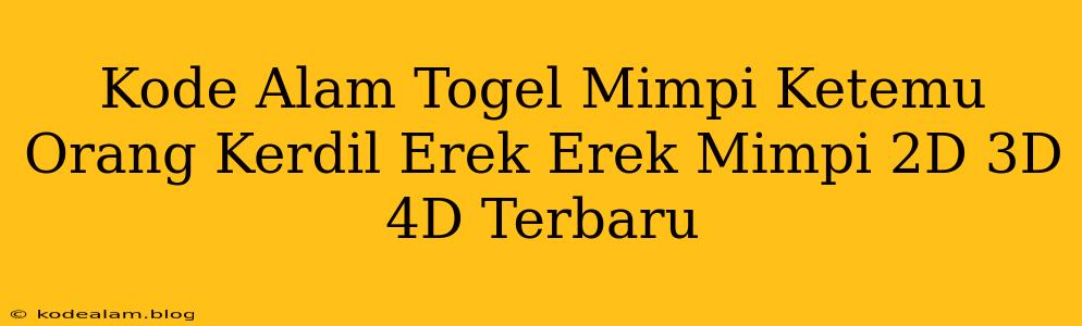 Kode Alam Togel Mimpi Ketemu Orang Kerdil Erek Erek Mimpi 2D 3D 4D Terbaru
