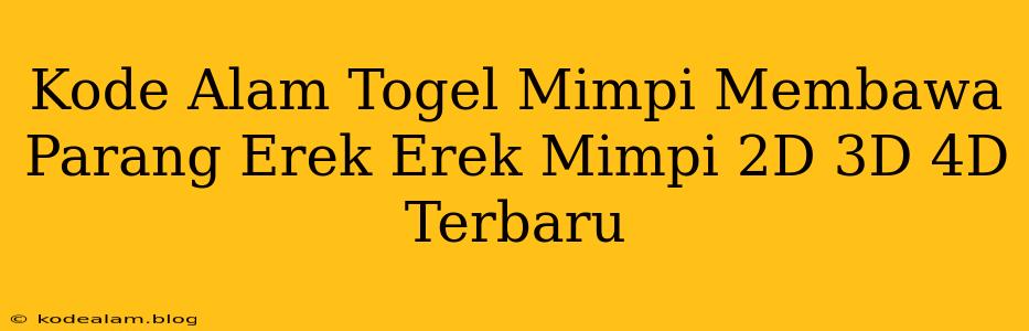 Kode Alam Togel Mimpi Membawa Parang Erek Erek Mimpi 2D 3D 4D Terbaru