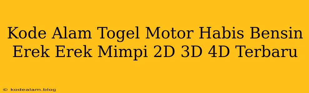 Kode Alam Togel Motor Habis Bensin Erek Erek Mimpi 2D 3D 4D Terbaru