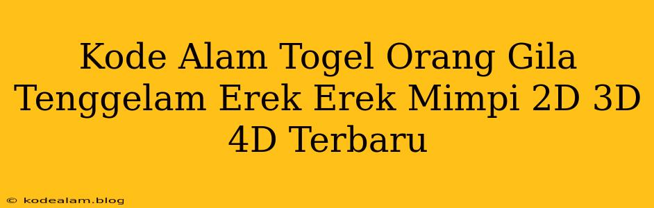 Kode Alam Togel Orang Gila Tenggelam Erek Erek Mimpi 2D 3D 4D Terbaru