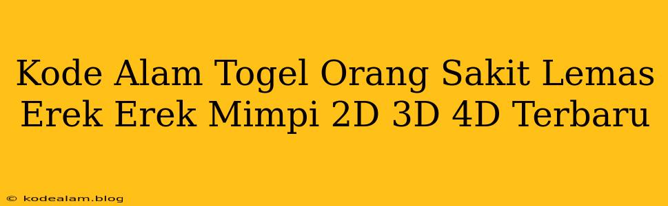 Kode Alam Togel Orang Sakit Lemas Erek Erek Mimpi 2D 3D 4D Terbaru
