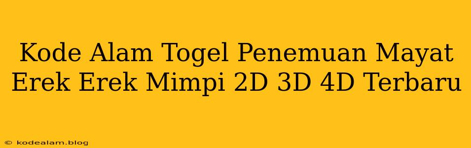 Kode Alam Togel Penemuan Mayat Erek Erek Mimpi 2D 3D 4D Terbaru