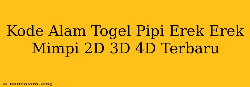 Kode Alam Togel Pipi Erek Erek Mimpi 2D 3D 4D Terbaru