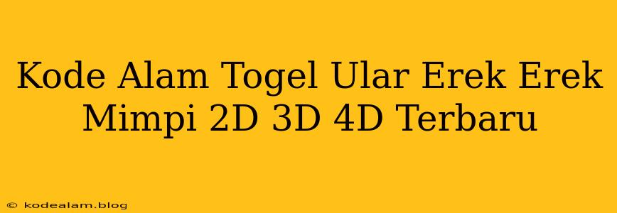 Kode Alam Togel Ular Erek Erek Mimpi 2D 3D 4D Terbaru