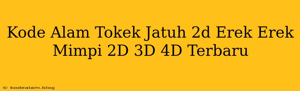 Kode Alam Tokek Jatuh 2d Erek Erek Mimpi 2D 3D 4D Terbaru