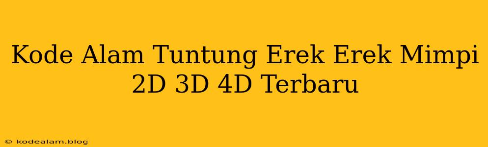 Kode Alam Tuntung Erek Erek Mimpi 2D 3D 4D Terbaru