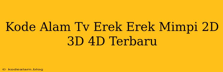 Kode Alam Tv Erek Erek Mimpi 2D 3D 4D Terbaru