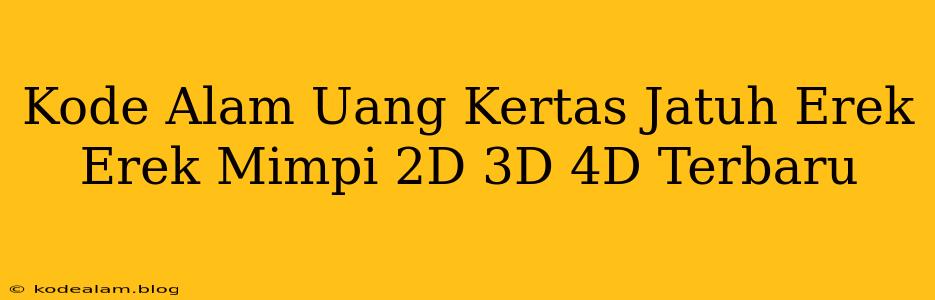 Kode Alam Uang Kertas Jatuh Erek Erek Mimpi 2D 3D 4D Terbaru