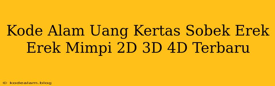 Kode Alam Uang Kertas Sobek Erek Erek Mimpi 2D 3D 4D Terbaru