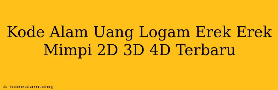 Kode Alam Uang Logam Erek Erek Mimpi 2D 3D 4D Terbaru