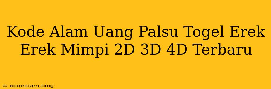 Kode Alam Uang Palsu Togel Erek Erek Mimpi 2D 3D 4D Terbaru