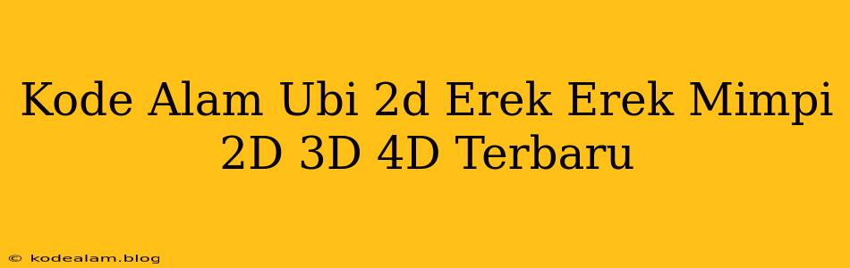 Kode Alam Ubi 2d Erek Erek Mimpi 2D 3D 4D Terbaru