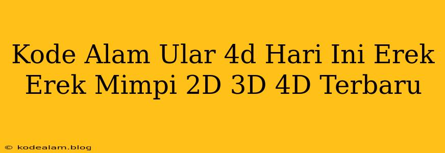 Kode Alam Ular 4d Hari Ini Erek Erek Mimpi 2D 3D 4D Terbaru