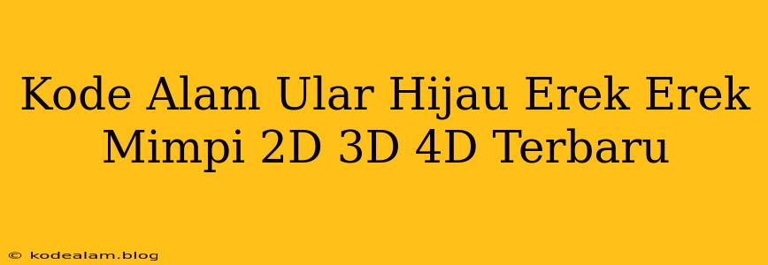 Kode Alam Ular Hijau Erek Erek Mimpi 2D 3D 4D Terbaru