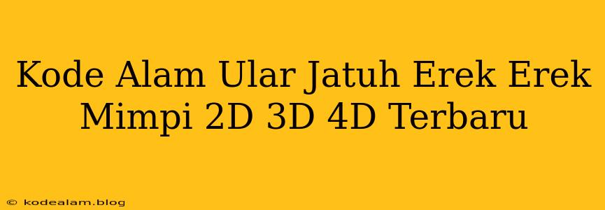 Kode Alam Ular Jatuh Erek Erek Mimpi 2D 3D 4D Terbaru