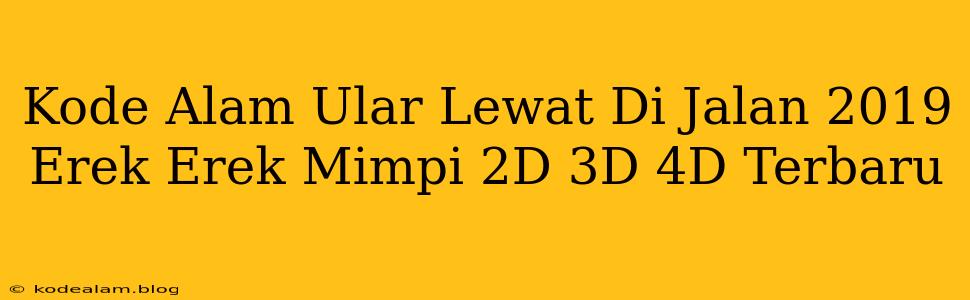 Kode Alam Ular Lewat Di Jalan 2019 Erek Erek Mimpi 2D 3D 4D Terbaru