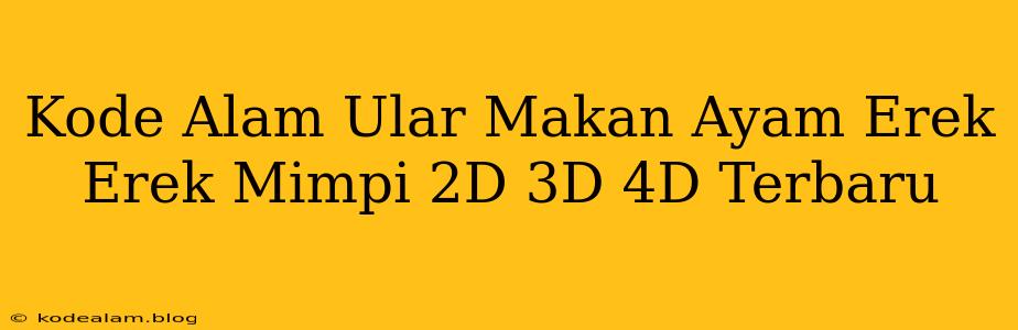 Kode Alam Ular Makan Ayam Erek Erek Mimpi 2D 3D 4D Terbaru